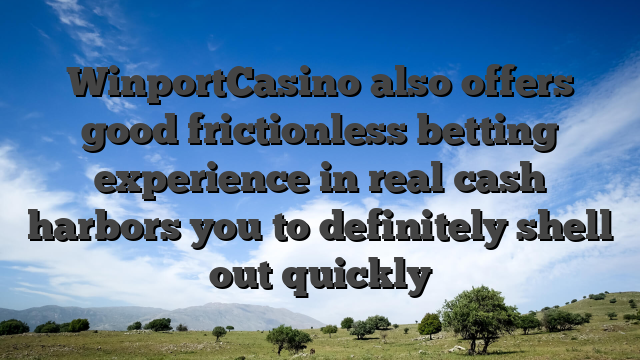 WinportCasino also offers good frictionless betting experience in real cash harbors you to definitely shell out quickly
