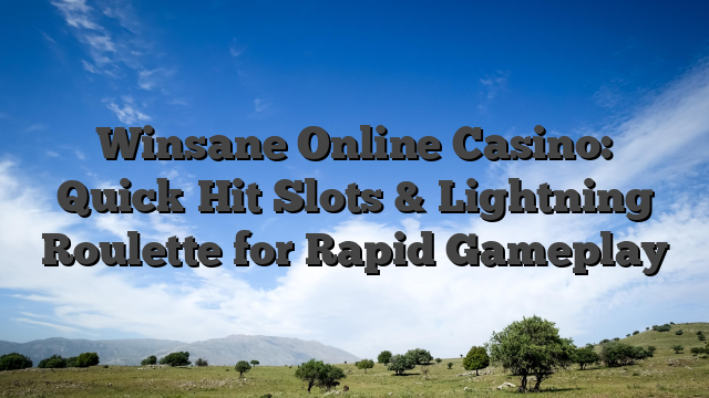 Winsane Online Casino: Quick‑Hit Slots & Lightning Roulette for Rapid Gameplay