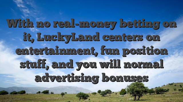 With no real-money betting on it, LuckyLand centers on entertainment, fun position stuff, and you will normal advertising bonuses
