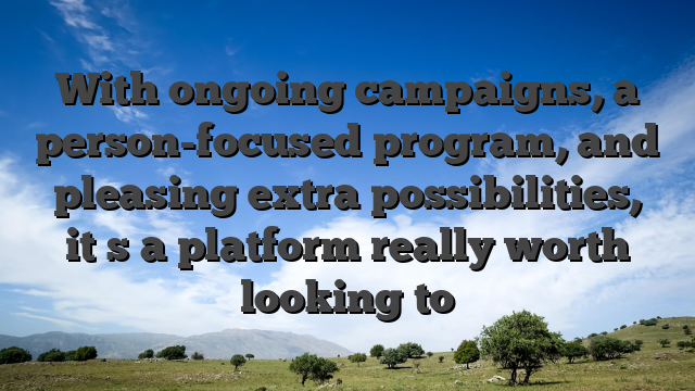 With ongoing campaigns, a person-focused program, and pleasing extra possibilities, it�s a platform really worth looking to