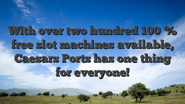 With over two hundred 100 % free slot machines available, Caesars Ports has one thing for everyone!