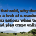 With that said, why don’t we take a look at a number of popular actions when to relax and play craps online