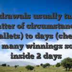 Withdrawals usually takes a matter of circumstances (e-wallets) to days (checks), with many winnings solved inside 2 days