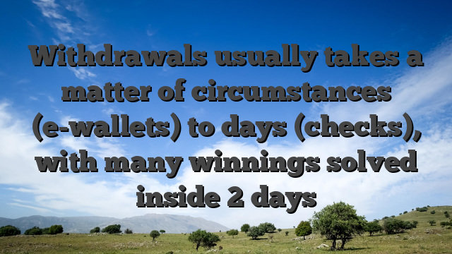 Withdrawals usually takes a matter of circumstances (e-wallets) to days (checks), with many winnings solved inside 2 days