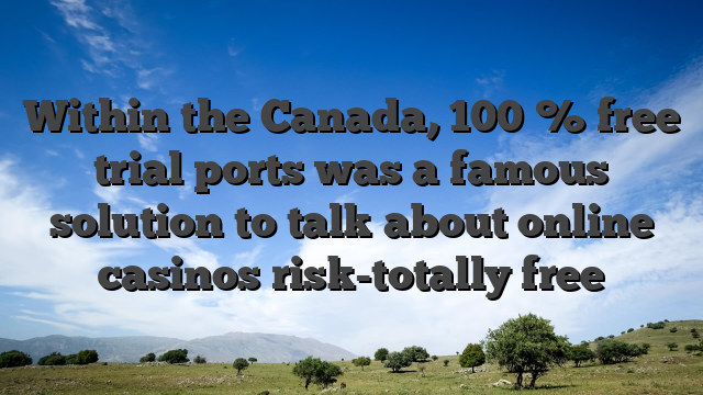 Within the Canada, 100 % free trial ports was a famous solution to talk about online casinos risk-totally free
