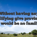 Without having any qualifying give provision, there would be no family line