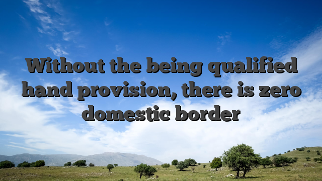 Without the being qualified hand provision, there is zero domestic border