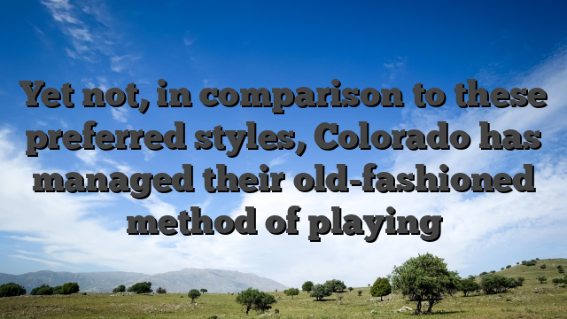 Yet not, in comparison to these preferred styles, Colorado has managed their old-fashioned method of playing