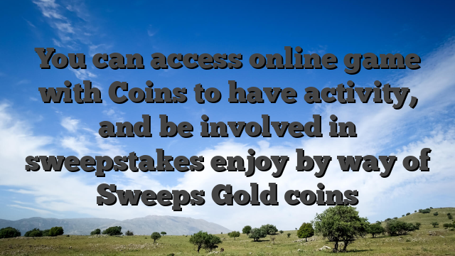 You can access online game with Coins to have activity, and be involved in sweepstakes enjoy by way of Sweeps Gold coins