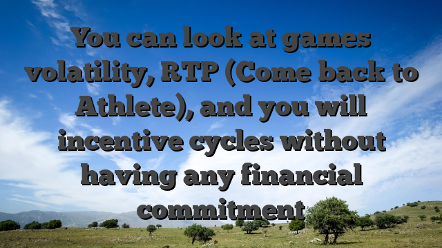 You can look at games volatility, RTP (Come back to Athlete), and you will incentive cycles without having any financial commitment