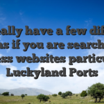 You really have a few different options if you are searching to possess websites particularly Luckyland Ports