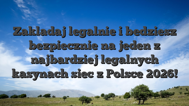 Zakladaj legalnie i bedziesz bezpiecznie na jeden z najbardziej legalnych kasynach siec z Polsce 2026!