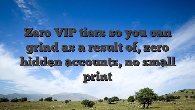 Zero VIP tiers so you can grind as a result of, zero hidden accounts, no small print