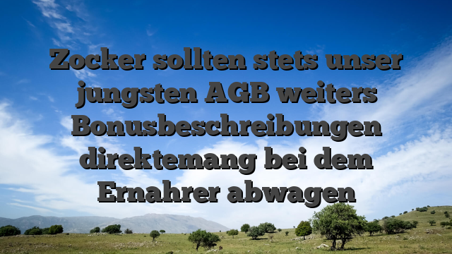 Zocker sollten stets unser jungsten AGB weiters Bonusbeschreibungen direktemang bei dem Ernahrer abwagen