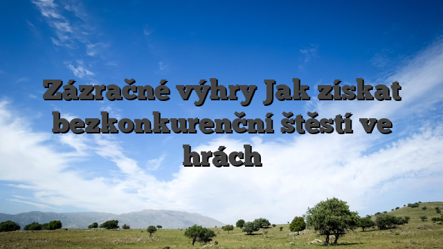 Zázračné výhry Jak získat bezkonkurenční štěstí ve hrách