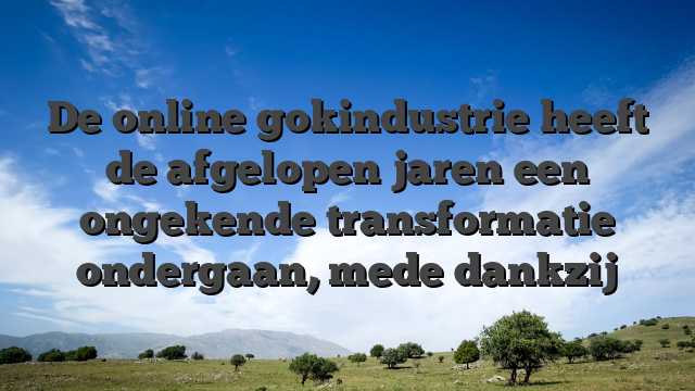 De online gokindustrie heeft de afgelopen jaren een ongekende transformatie ondergaan, mede dankzij