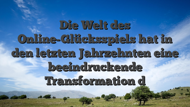 Die Welt des Online-Glücksspiels hat in den letzten Jahrzehnten eine beeindruckende Transformation d