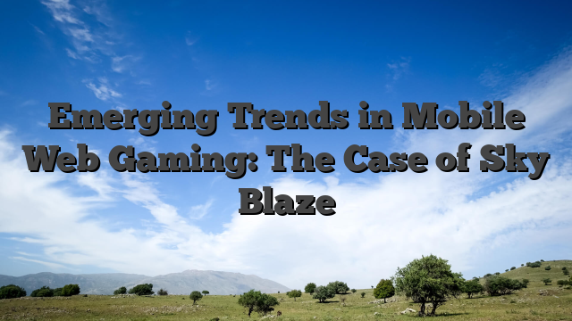 Emerging Trends in Mobile Web Gaming: The Case of Sky Blaze