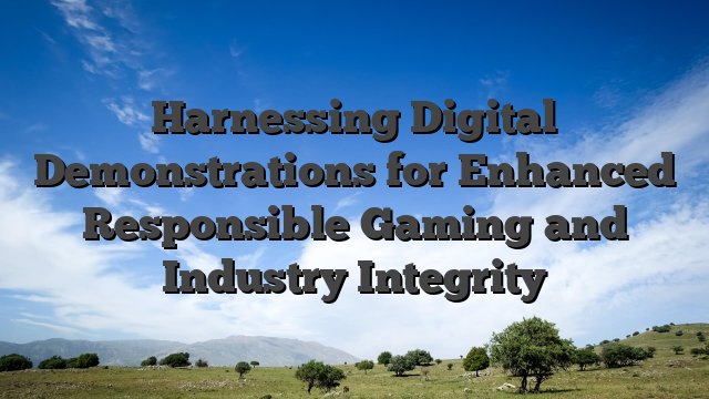 Harnessing Digital Demonstrations for Enhanced Responsible Gaming and Industry Integrity