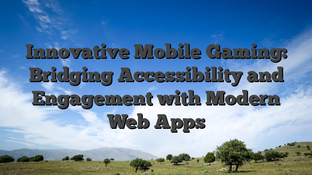 Innovative Mobile Gaming: Bridging Accessibility and Engagement with Modern Web Apps
