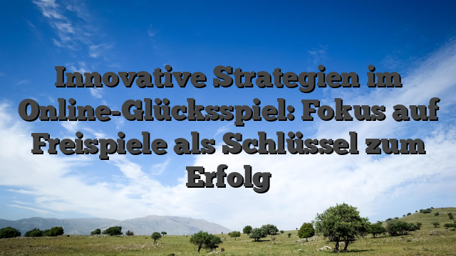 Innovative Strategien im Online-Glücksspiel: Fokus auf Freispiele als Schlüssel zum Erfolg