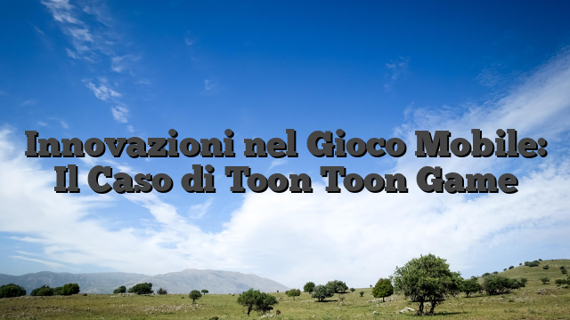 Innovazioni nel Gioco Mobile: Il Caso di Toon Toon Game
