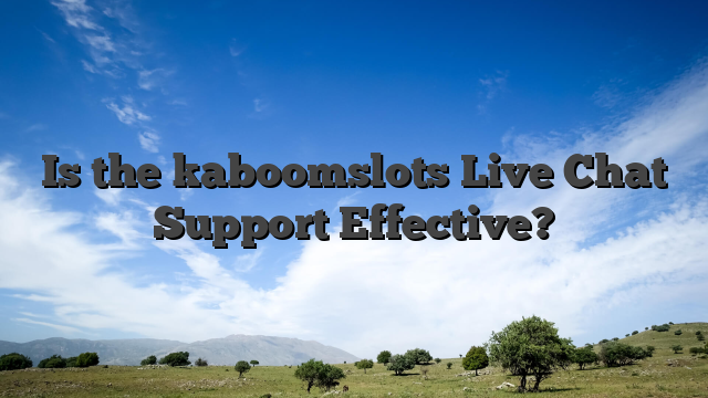Is the kaboomslots Live Chat Support Effective?
