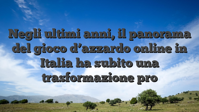 Negli ultimi anni, il panorama del gioco d’azzardo online in Italia ha subito una trasformazione pro
