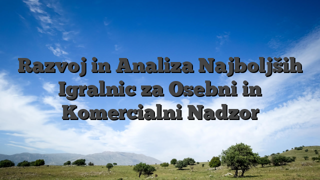 Razvoj in Analiza Najboljših Igralnic za Osebni in Komercialni Nadzor