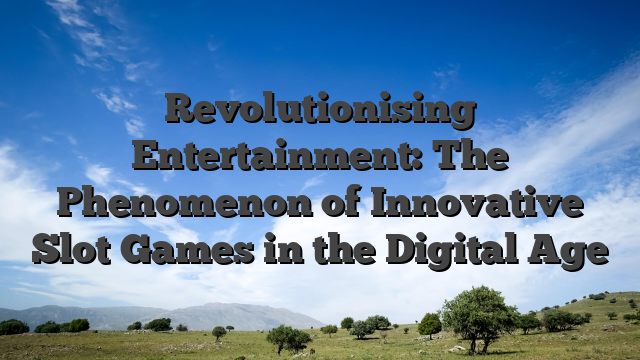 Revolutionising Entertainment: The Phenomenon of Innovative Slot Games in the Digital Age