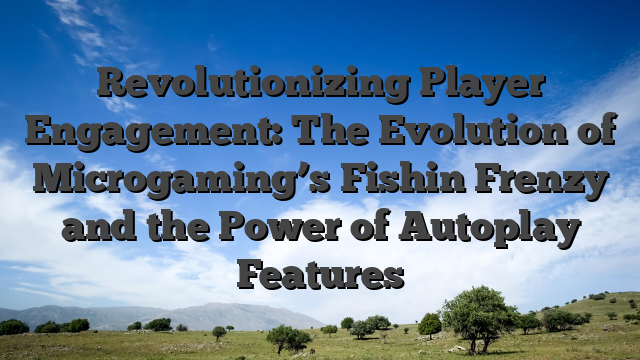 Revolutionizing Player Engagement: The Evolution of Microgaming’s Fishin Frenzy and the Power of Autoplay Features