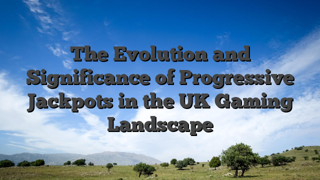 The Evolution and Significance of Progressive Jackpots in the UK Gaming Landscape
