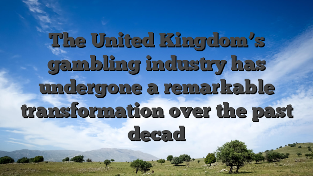 The United Kingdom’s gambling industry has undergone a remarkable transformation over the past decad