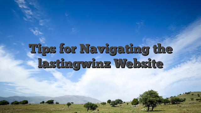 Tips for Navigating the lastingwinz Website