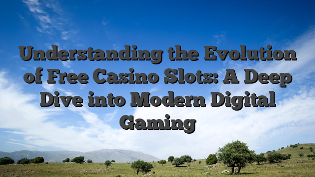 Understanding the Evolution of Free Casino Slots: A Deep Dive into Modern Digital Gaming