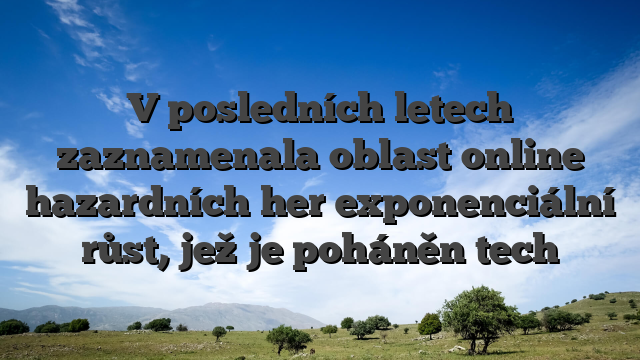 V posledních letech zaznamenala oblast online hazardních her exponenciální růst, jež je poháněn tech