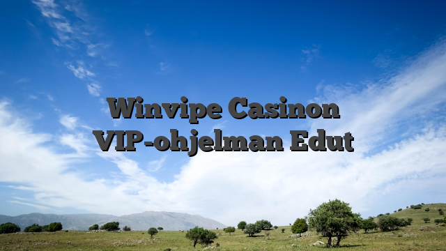 Winvipe Casinon VIP-ohjelman Edut