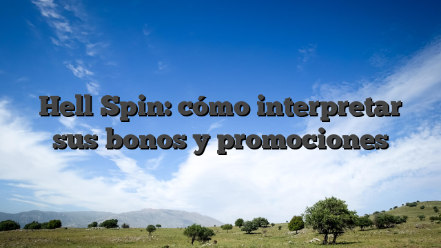 Hell Spin: cómo interpretar sus bonos y promociones